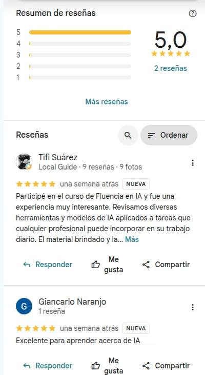 Reseñas de Fluencia de IA en Google: 5.0 de 5 estrellas. Tifi Suárez: «Participé en el curso de Fluencia en IA y fue una experiencia muy interesante. Revisamos diversas herramientas y modelos de IA aplicados a tareas que cualquier profesional puede incorporar en su trabajo diario». Giancarlo Naranjo: «Excelente para aprender acerca de IA».